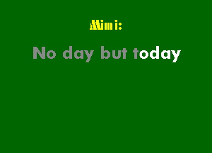 Milniz
No day but today