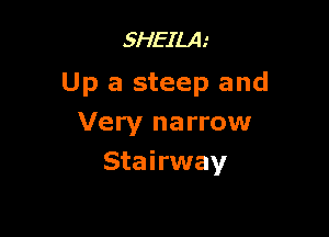 3HEILA.'

Up a steep and

Very narrow
Stairway