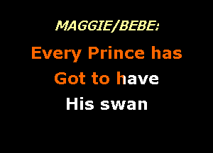 MA 6643178583

Every Prince has

Got to have
His swan