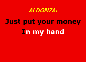 ALDONZIH

1 your money

In my hand