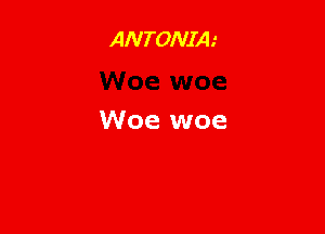 ANTONIA.'

W06

Woe woe