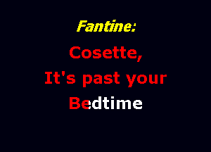 Fantinm

1's past your
Bedtime