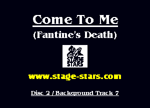 Come To Me
(Fantine's Death)

www.stage-stalsxom

Disc 2 Back nund Track 7