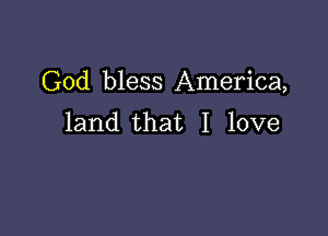 God bless America,

land that I love