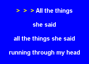 i) i3 All the things
she said

all the things she said

running through my head