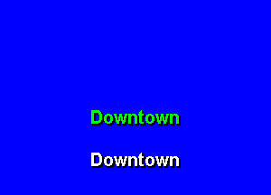 Downtown

Downtown