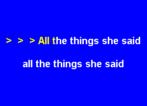 All the things she said

all the things she said