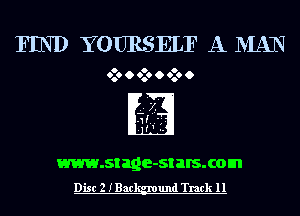 FIND YOURSELF A MAN

0
O

www.stage-st HIS. com
Disc 2 IBac und Track 11