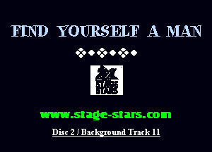 FIND YOURSELF A MAN

0
O

www.stage-st HIS. com
Disc 2 IBac und Track 11