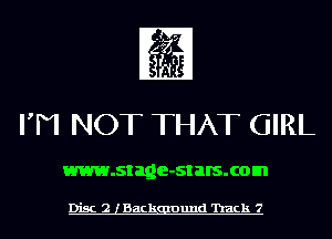 FM NOT THAT GIRL

www.stage-st BIS. com

Disc 2 lBackgmund 'hack 7