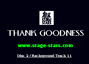THANK GOODNESS

www.stage-st BIS. com

Disc 2 lBackgmund 'hack 11