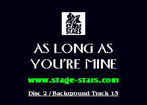 AS LONG AS
YOU'RE NINE

www.stage-stalsxom

Disc 2 Back mmd Track 1