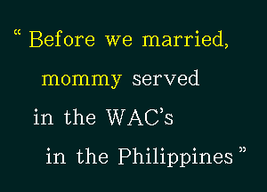 Before we married,

mommy served

in the WAGS

in the Philippines )