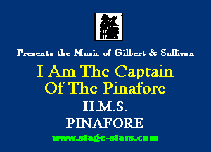 m

prelukl Elie Mulhz of 631139 Sullivan

I Am The Captain
Of The Pinafore
H.M.S.
PINAF ORE

wwwsllnc-slalsmon