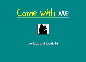 Come with Me

background track 16

g