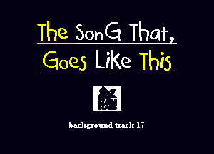 The Some That
6085 Like Th5

'I . .
batkgmund track 17 l