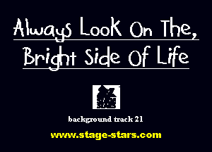 Mwatp Look On Thel
Bright Side Of Life

background track 21

www.stage-stars.com