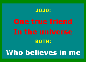 BOTHz

Who believes in me