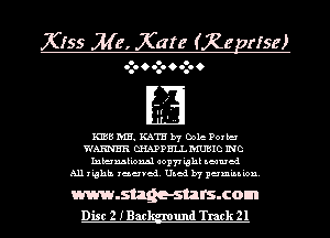 Kiss Me, Kate (Xeprise)

oz. 0 oz. 0 oz. 0

If'
'..

IUBB IVE. KATE by Dole Poxbn
V(AHNHR CHAPPHLL hIUBIC INC
Intermkioxul 001171 ighk seamed
All rights reserved. Used by permiu ion.

www.stagestars.com
Disc 2 IBac und Track 21