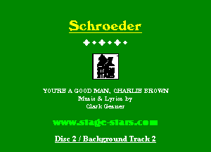 Schroeder
a.- o 4- 0 Q- o

YOU'RE A GOOD MAN. CHARLIE BROWN
Mule 5. L77 tan. b7
Glut Gena

msich-stusmou

Disc 2 iBac um! Track 2