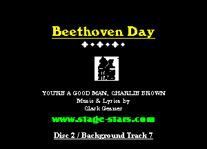 Beethoven Da
4- o 4- 0 Q- o

YOU'RE A GOOD MAN. CHARLIE BROWN
Mule 8. L77 tan. b7
duh Gena

mmman-snrsmou

Disc 2 I'Bat um! Track 7