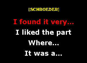 ISCHROEDERJ

I found it very...

I liked the part
Where...
It was a...