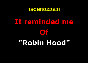 ISCHROEDERJ

It reminded me

Of
Robin Hood