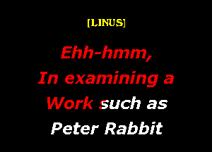 lLlNUSl

Ehh-hmm,

In examining a
Work such as
Peter Rabbit