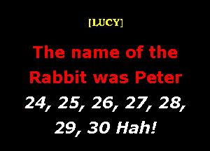 ILUCYJ

The name of the

Rabbit was Peter
24, 25, 26, 27, 28,
29, 30 Hah!