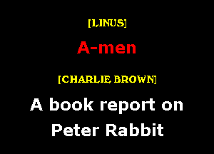 ILINUSJ
A-men

ICHARLIE BROWNI

A book report on
Peter Rabbit
