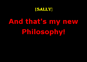 I SALLYJ

And that's my new

PhHosophy!