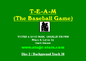 T-E-A-M
(The Baseball Game!

YOU'RE A GOOD MAN. CHARLIE BROWN
Main 54 L7H). b7
ask Genny

wwwsian-sulsaon
Disc 2 IBM and Track 10