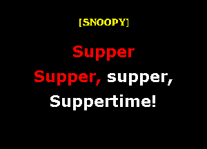 ISNOOPYJ

Supper

Supper, supper,
Suppedhne!