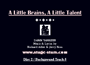 A Little Brains A Little Talent
i.r9i.r9i.ro

DAMN YANmB
th'm 54 Ly! lat. by
Filaluud Adlai 54 Jerry Hon.

wwwsllnc-slalsmon

Disc 2 IBac und Track 5
