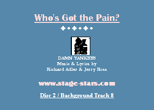 Who's Got the Pain?
404-0...

11'
.

DAMN YANKEES
Mute 8. L7! 'm. by
Ruhud Mile 5. Jun Ron

mmman-snrsmnu
Disc 2 IBM und Track 8