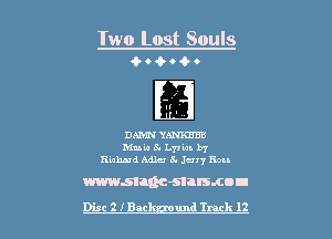 Two Lost Souls
a.- o 4- 0 Q- o

H'

DAMN YANKEEB
Mute 5. 1.7! 'm. by
Ruhaad Mile 5. Juvy Ron

mmman-snrsmnu
Disc 2 IBM und Track 12