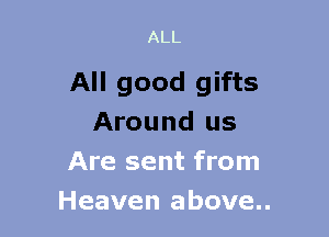 All good gifts
Around us