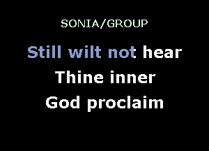 SONIAlGROUP

Still wilt not hear

Thine inner
God proclaim