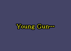 Young Gun-