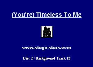 (You're) Timeless To Me

www.stage-stars.com

Disc 2 IBac und Track 12
