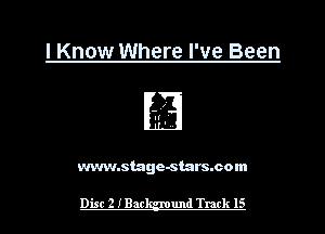 I Know Where I've Been

www.stage-stars.com

Disc 2 IBac und Track 15