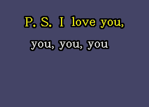 IX S. Ilove you,

you,you,you