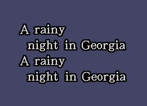 A rainy
night in Georgia

A rainy
night in Georgia
