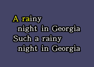 A rainy
night in Georgia

Such a rainy
night in Georgia