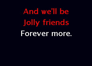 And we'll be
Joll
