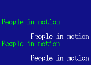People in motion

. People in motion
People 1n motlon

People in motion