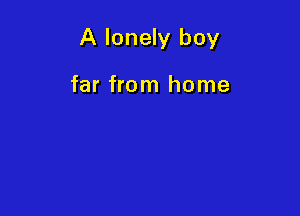 A lonely boy

far from home
