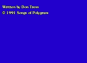 Written by Don Tmss
(RI 1 991 Songs of Polygram