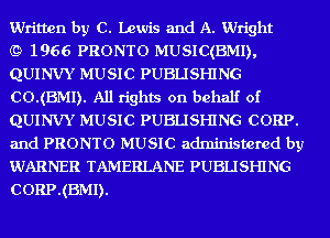 Written by C. Lewis and A. Wright

(9 1966 PRONTO MUSIC(BMI),
QUINVY MUSIC PUBLISHING
CO.(BMI). All rights on behalf of
QUINVY MUSIC PUBLISHING CORP.
and PRONTO MUSIC administered by
WARNER TAMERLANE PUBLISHING
CORP.(BMI).