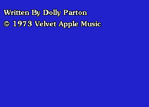 Written By Dolly Parton
f9 1973 Velvet Apple Music